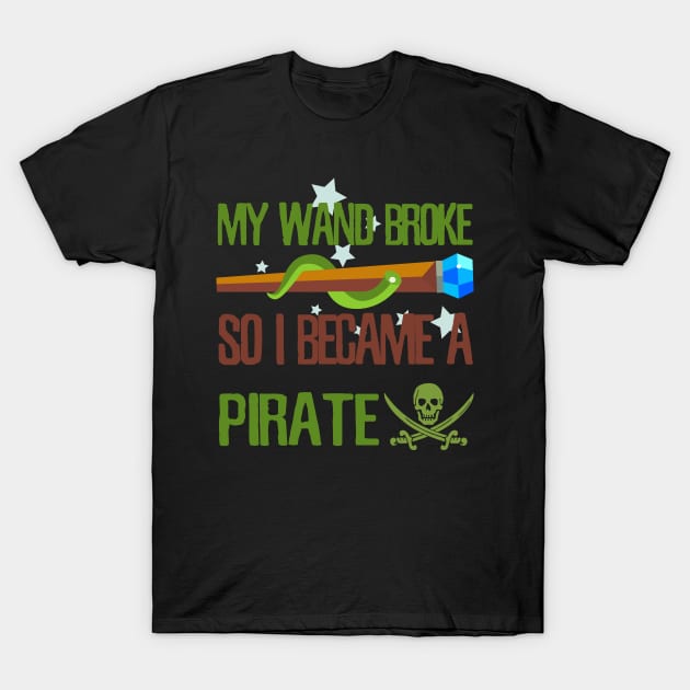 My wand broke so I became a pirate T-Shirt by kamdesigns